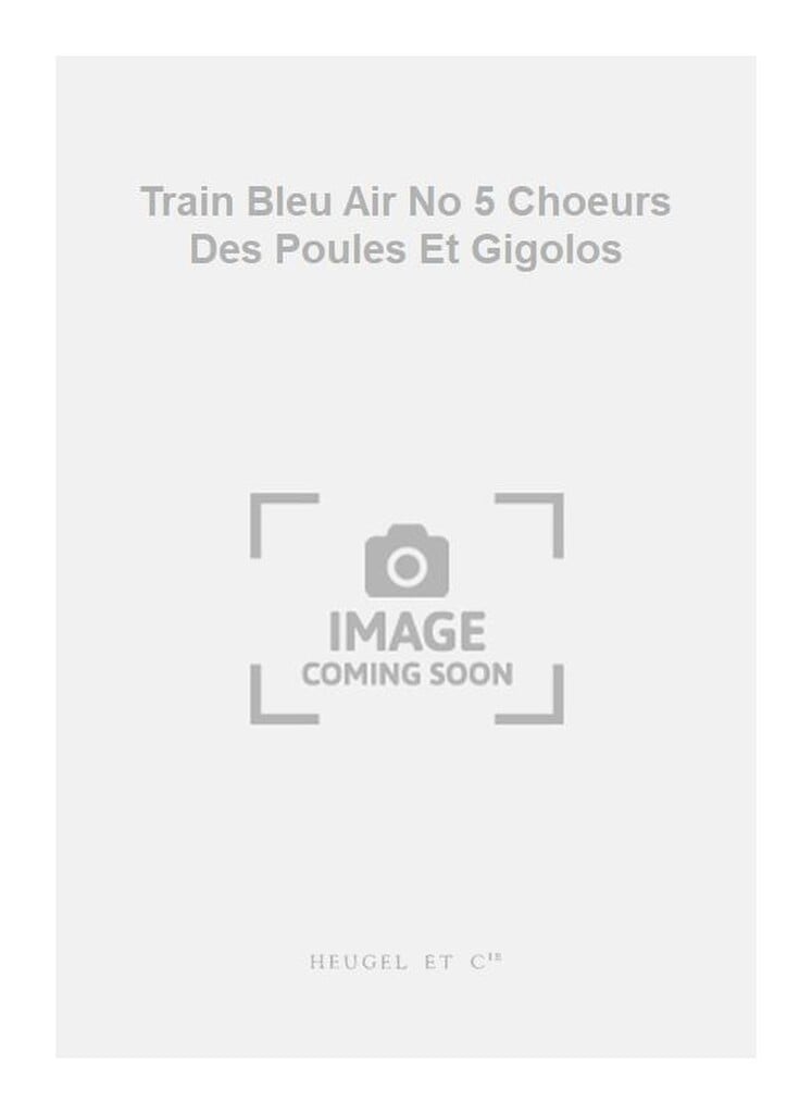 Train Bleu Air No 5 Choeurs Des Poules Et Gigolos